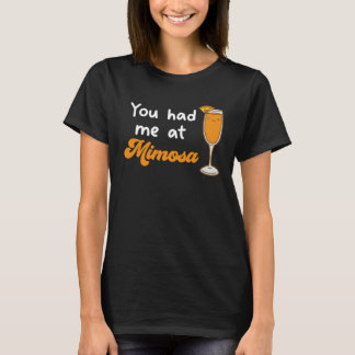 T-shirt You Had Me At Mimosa Cocktail Drinks Champagne Dri