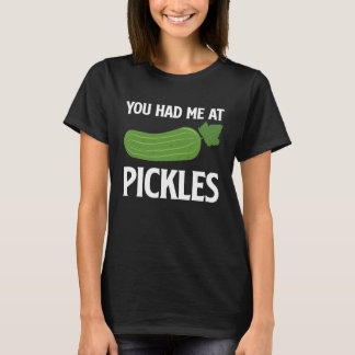 T-shirt You Had Me At Pickles I Cucumber I Pickle