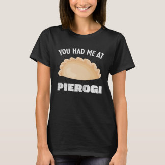 T-shirt You Had me at Pierogi Polish Food Poland
