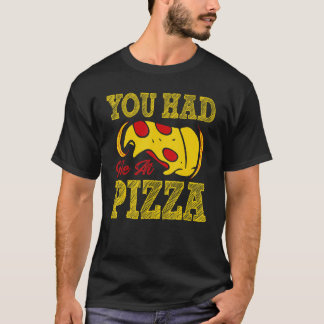 T-shirt You Had Me At Pizza