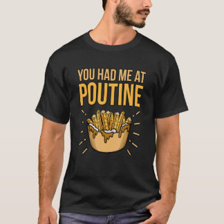 T-shirt You Had Me At Poutine