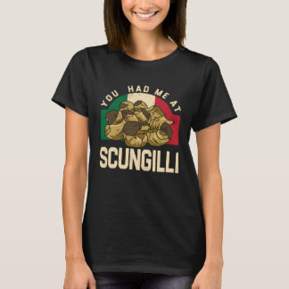 T-shirt You Had Me At Scungilli Crawfish