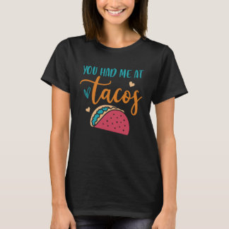 T-shirt You Had Me At Tacos Taco Mexican Siesta Fiesta