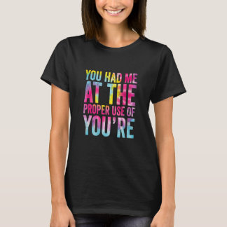 T-shirt You Had Me At The Proper Use Of You're Grammar Tea
