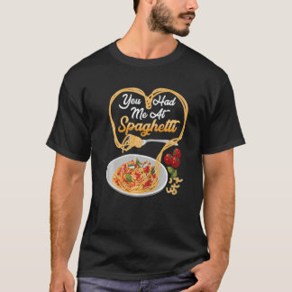 T-shirt You Has Me At Spaghetti Funny Italian Food Lover P