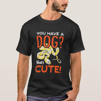 T-shirt You Have A Dog Thats Cute Banana Ball Python Herpe