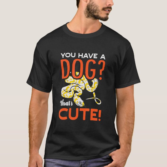 T-shirt You Have A Dog Thats Cute Banana Ball Python Herpe (Devant)