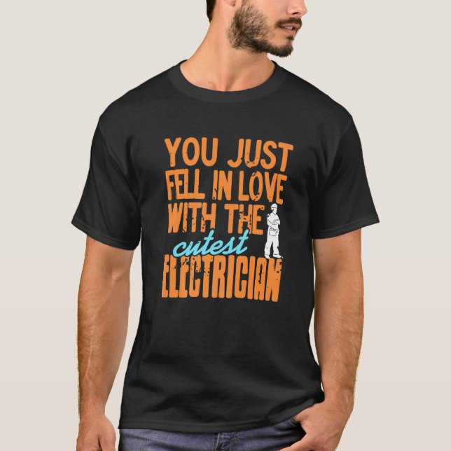 T-shirt You Just Fell In Love With The Cutest Electrician  (Devant)