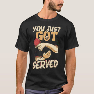 T-shirt You Just Got Served Table Tennis Player