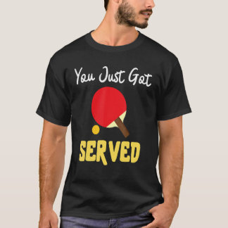 T-shirt You Just Got Served Tennis Table   Tennis Present