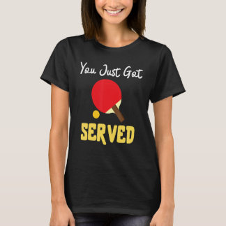 T-shirt You Just Got Served Tennis Table   Tennis Present