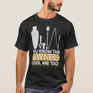 T-shirt You Know The Owner Cool  Mixing Fun  Bartender