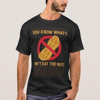 T-shirt You know what don t eat the nut allergy peanut all