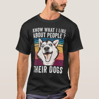 T-shirt You Know What I Like About People Their Dogs Dog