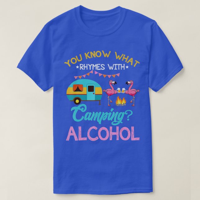T-shirt You Know What Rhymes With Camping And Alcohol Beer (Design devant)