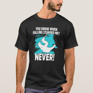 T-shirt You Know When Falling Stopped Snowboard Snowboarde