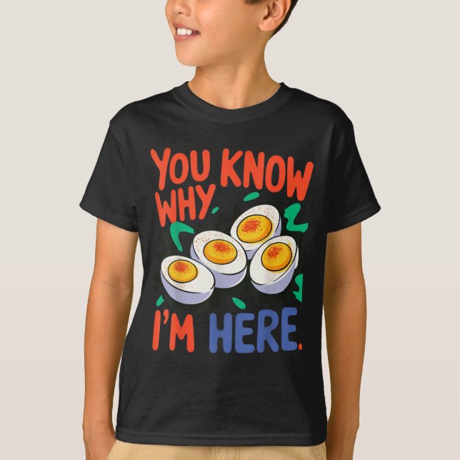 T-shirt You Know Why I'm Here Deviled Egg Thanksgiving Din (Devant)