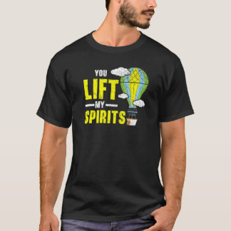T-shirt You Lift My Spirits Hot Air Balloon  Balloon Ride