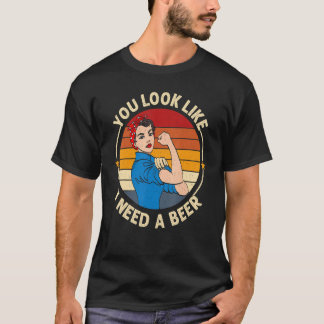 T-shirt You Look Like I Need A Beer Saying Fun Drinking