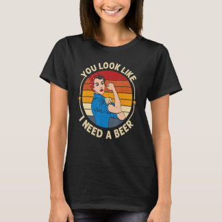 T-shirt You Look Like I Need A Beer Saying Fun Drinking