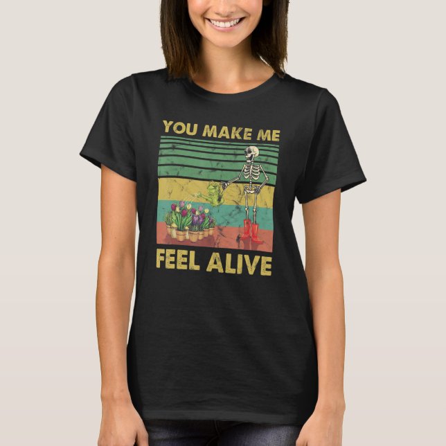 T-shirt You Make Me Feel Alive Skeleton Plants Watering (Devant)