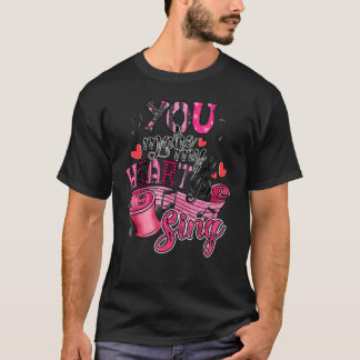 T-shirt You Make My Heart To Sing Valentines Day Cute Hear