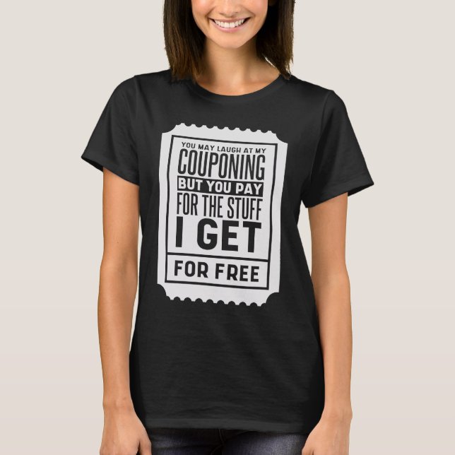 T-shirt You May Laugh At My Couponing Coupons Couponer (Devant)