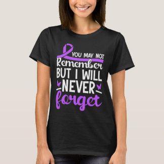 T-shirt You May Not Remember But Will Never Forget Alzheim