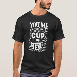 T-shirt You Me And A Cup Of Tea Cute Simple Quote