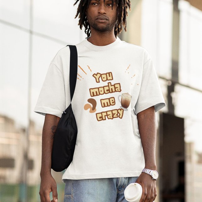 T-shirt You Mocha Me Crazy – Coffee Pun Design (Créateur téléchargé)