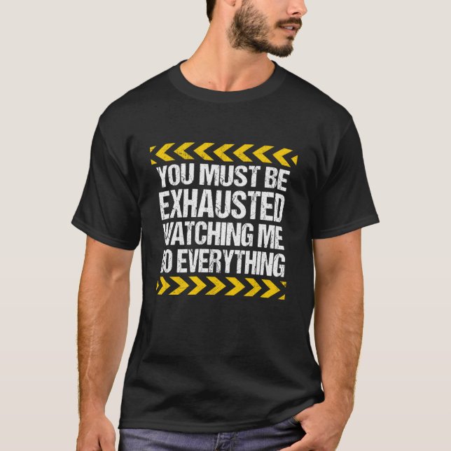 T-shirt You Must Be Exhausted Watching Me Do Everything Co (Devant)