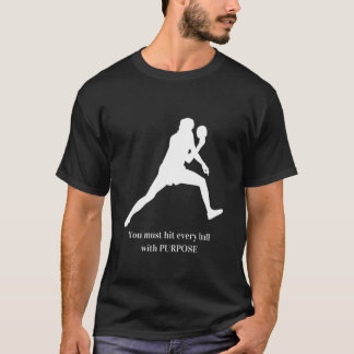 T-shirt You Must Hit Every Ball With Purpose 1