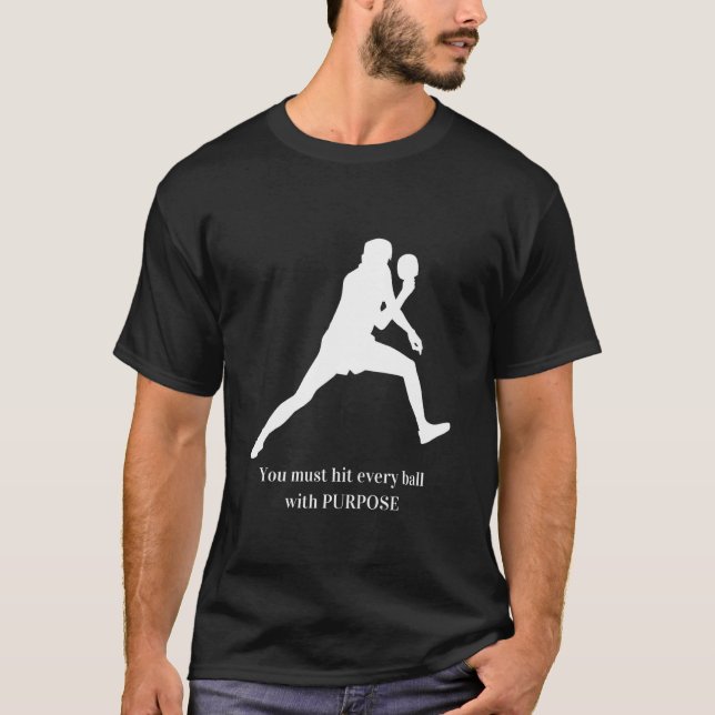 T-shirt You Must Hit Every Ball With Purpose  1 (Devant)