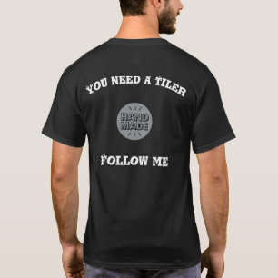 T-shirt You need a Tiler ... Follow me