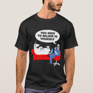 T-shirt You need to believe in yours funny unicorn psychia