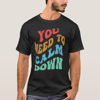 T-shirt You Need To Calm Down 2
