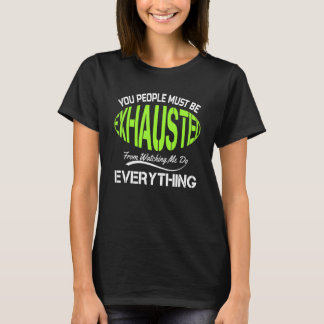 T-shirt You People Must Be Exhausted  Humor Gym  Design