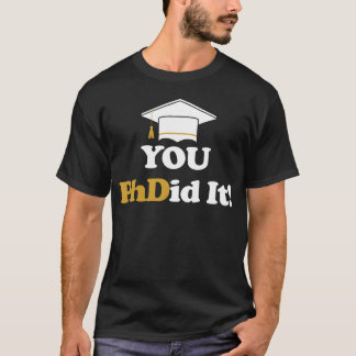 T-shirt You PhDid It PhD Doctorate Masters Bachelors boy