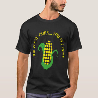 T-shirt You Plant Corn You Get Corn friend boy vintage boy