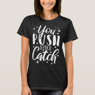 T-shirt You Push I ll Catch Midwife Nurse Labor and Delive