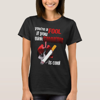T-shirt You re a Fool if You Think Smoking is Cool No Toba