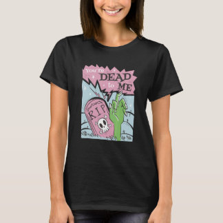 T-shirt You´re dead to me r i p