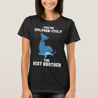 T-shirt You re Dolphin itely The Best Brother Dolphin Pun