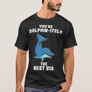 T-shirt You re Dolphin itely The Best Sis Siblings Day Dol