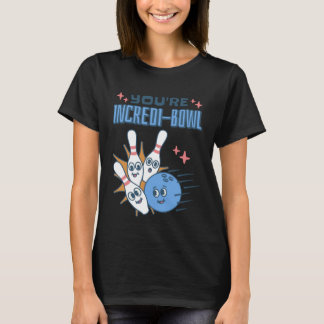T-shirt You Re Incredi Bowl Bowling Pins and Bowling