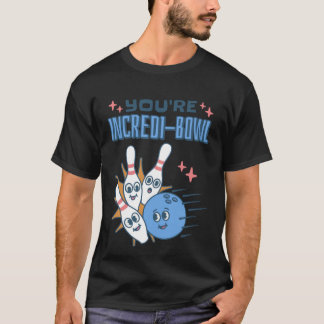 T-shirt You Re Incredi Bowl Bowling Pins and Bowling
