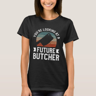 T-shirt You re Looking At A Future Butcher Butchery Butche