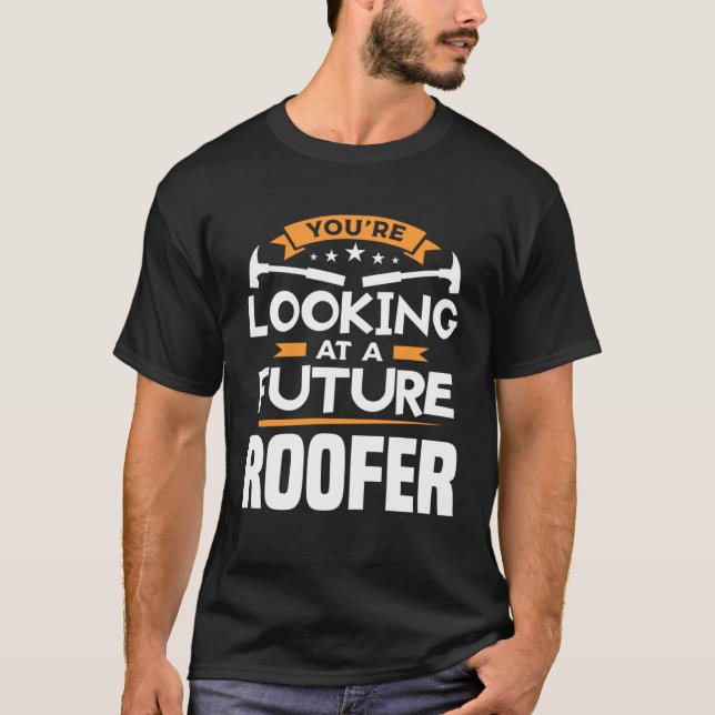 T-shirt You re Looking At A Future Roofer Roofing Roofers (Devant)