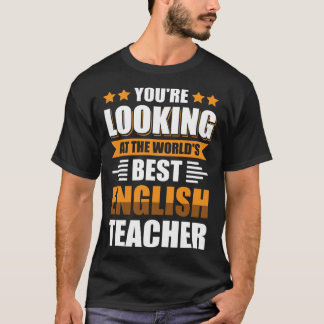 T-shirt You re looking at the world s best english teacher