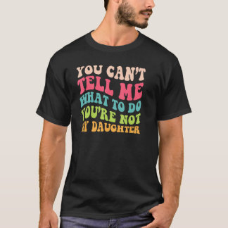 T-shirt You re Not The Daughter For Dads Of Girls Themed H
